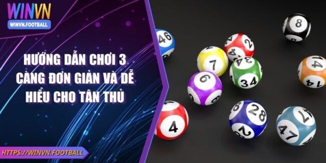 Hướng Dẫn Chơi 3 Càng Đơn Giản Và Dễ Hiểu Cho Tân Thủ