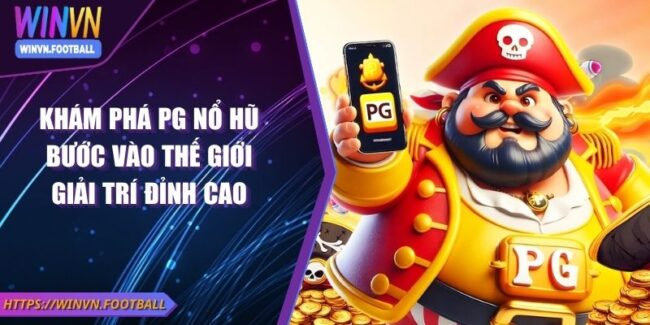 Khám Phá PG Nổ Hũ Bước Vào Thế Giới Giải Trí Đỉnh Cao